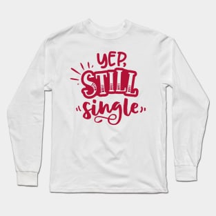 Yep Still Single Is A Valentine's Day Gifts Long Sleeve T-Shirt